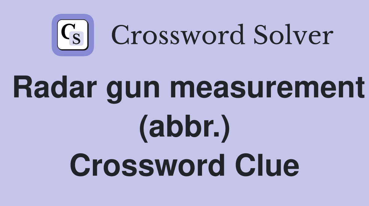 Radar gun measurement (abbr ) Crossword Clue Answers Crossword Solver